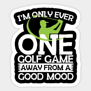 One Golf Game Away From A Good Mood Sticker